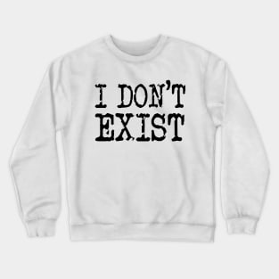 I don't exist Crewneck Sweatshirt